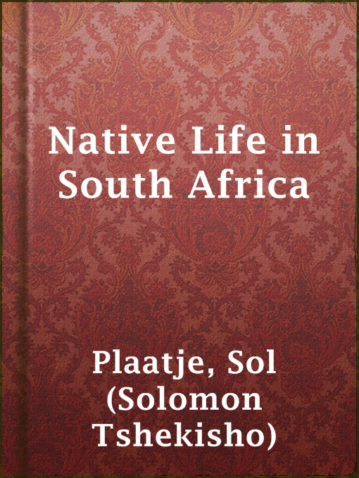 Upplýsingar um Native Life in South Africa eftir Sol (Solomon Tshekisho) Plaatje - Til útláns